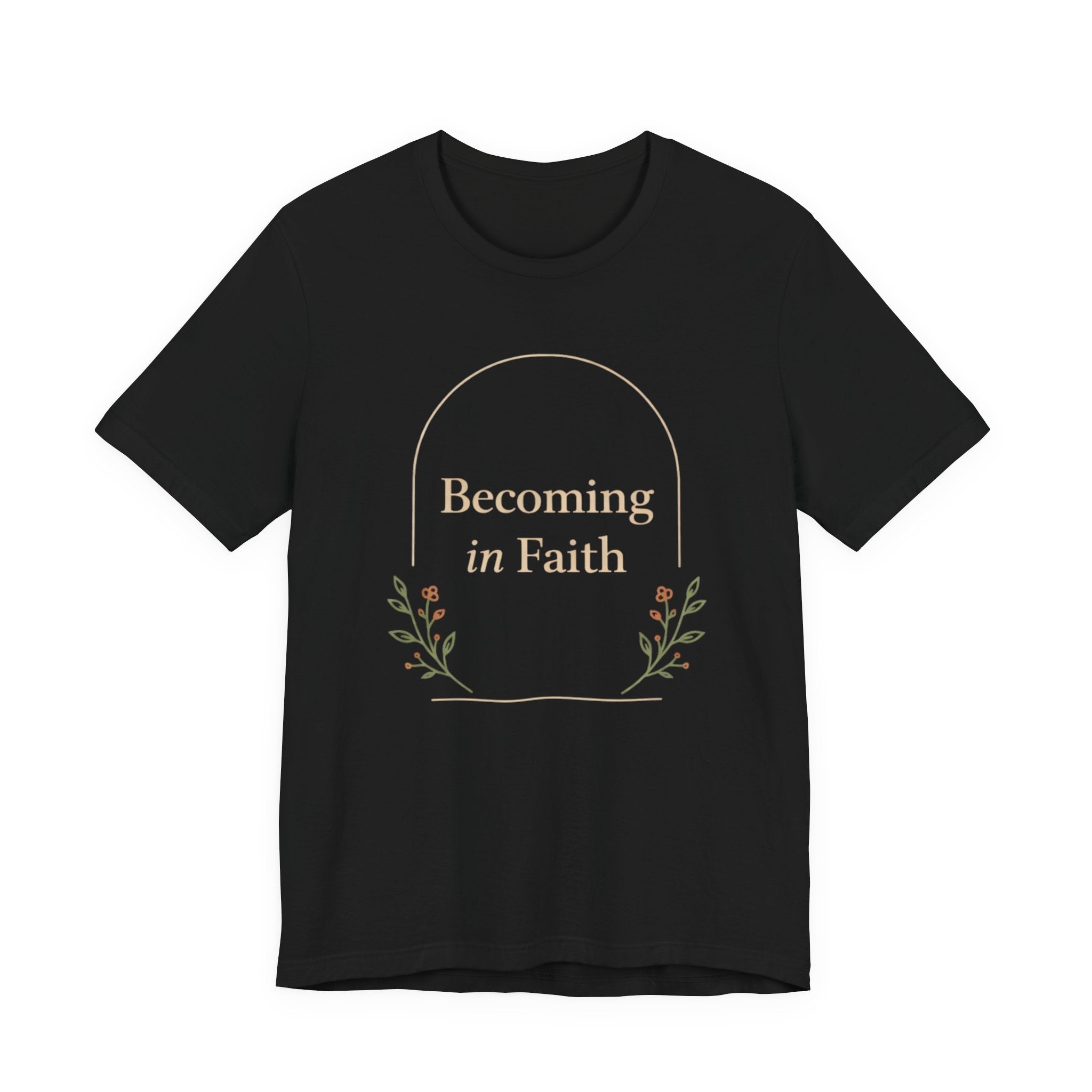 Becoming In Faith T Shirt