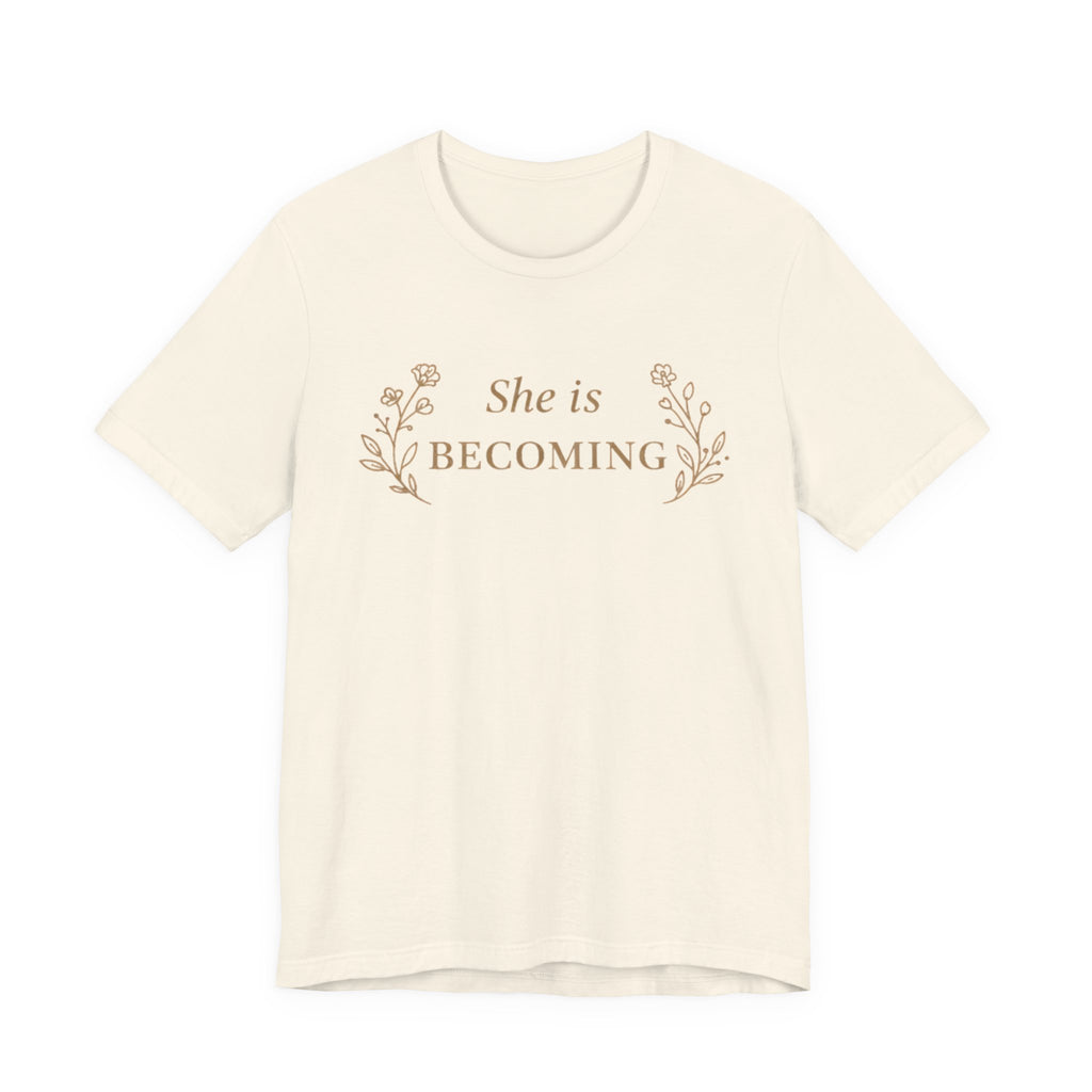 She Is Becoming T Shirt