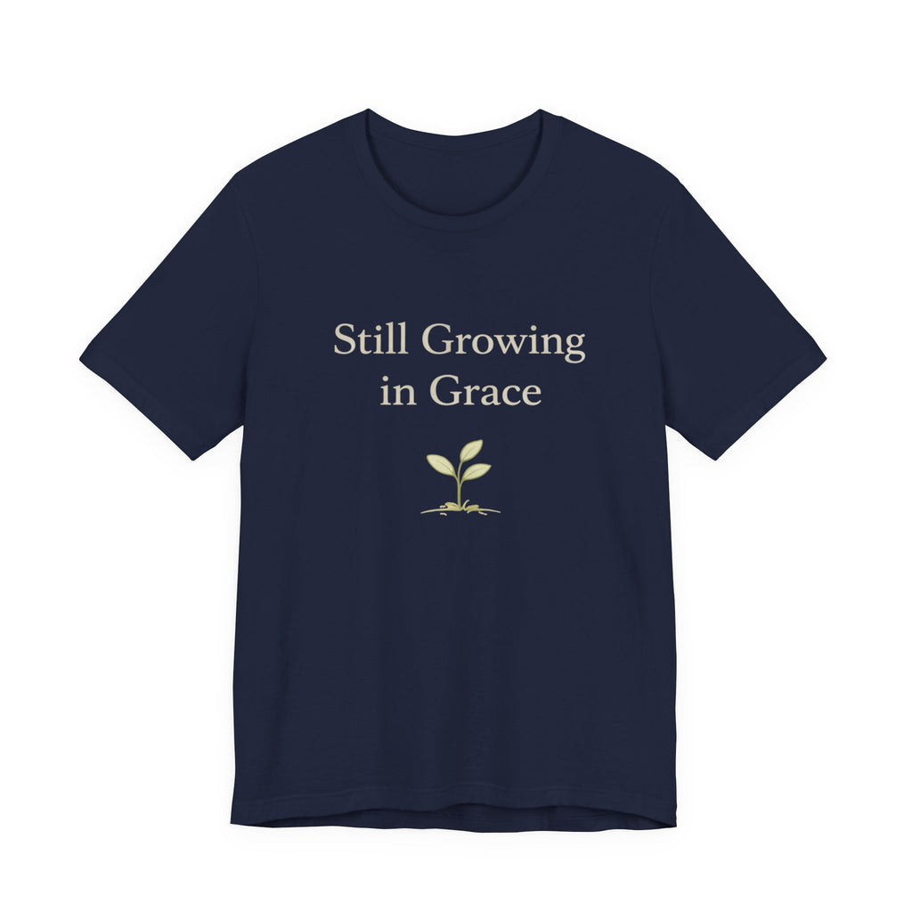 Still Growing in Grace T Shirt