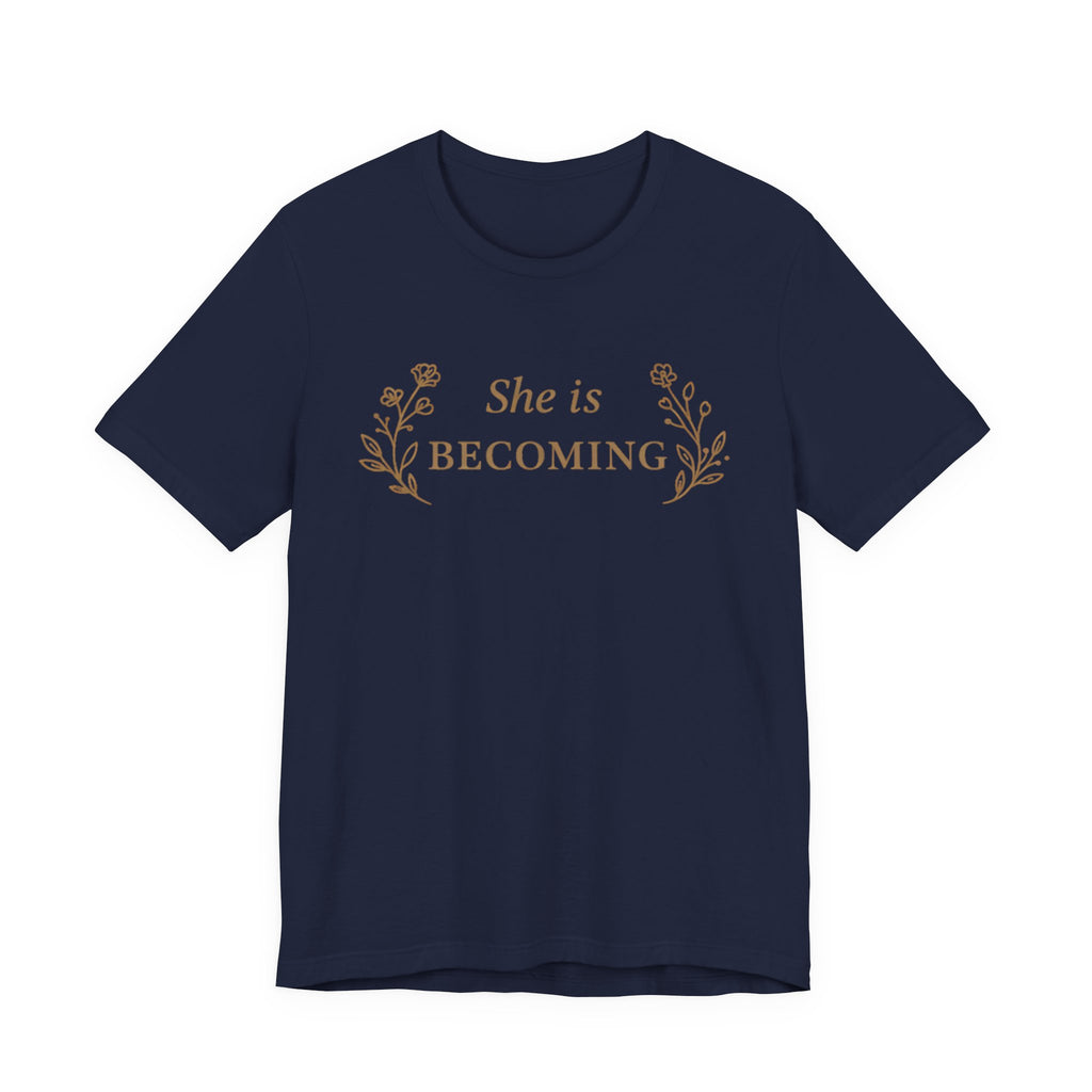 She Is Becoming T Shirt