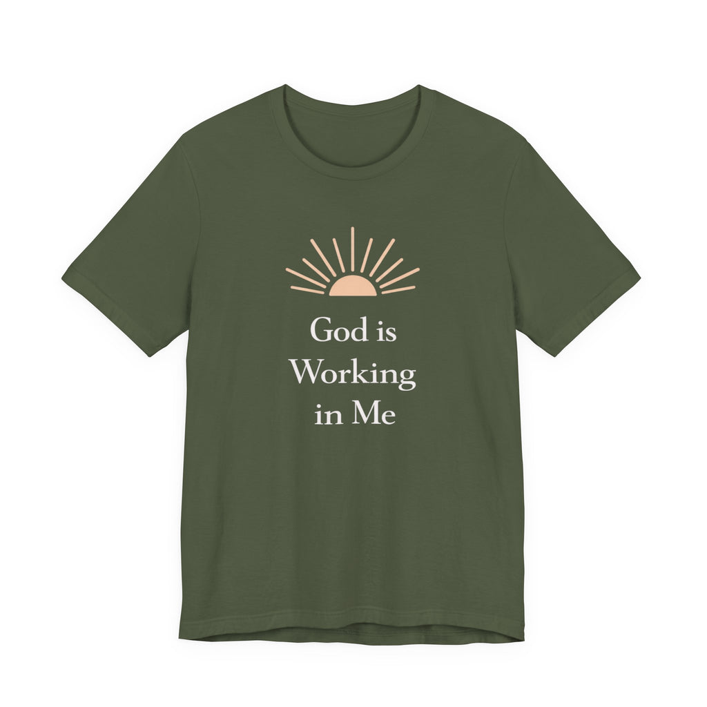 God Is Working In Me T Shirt