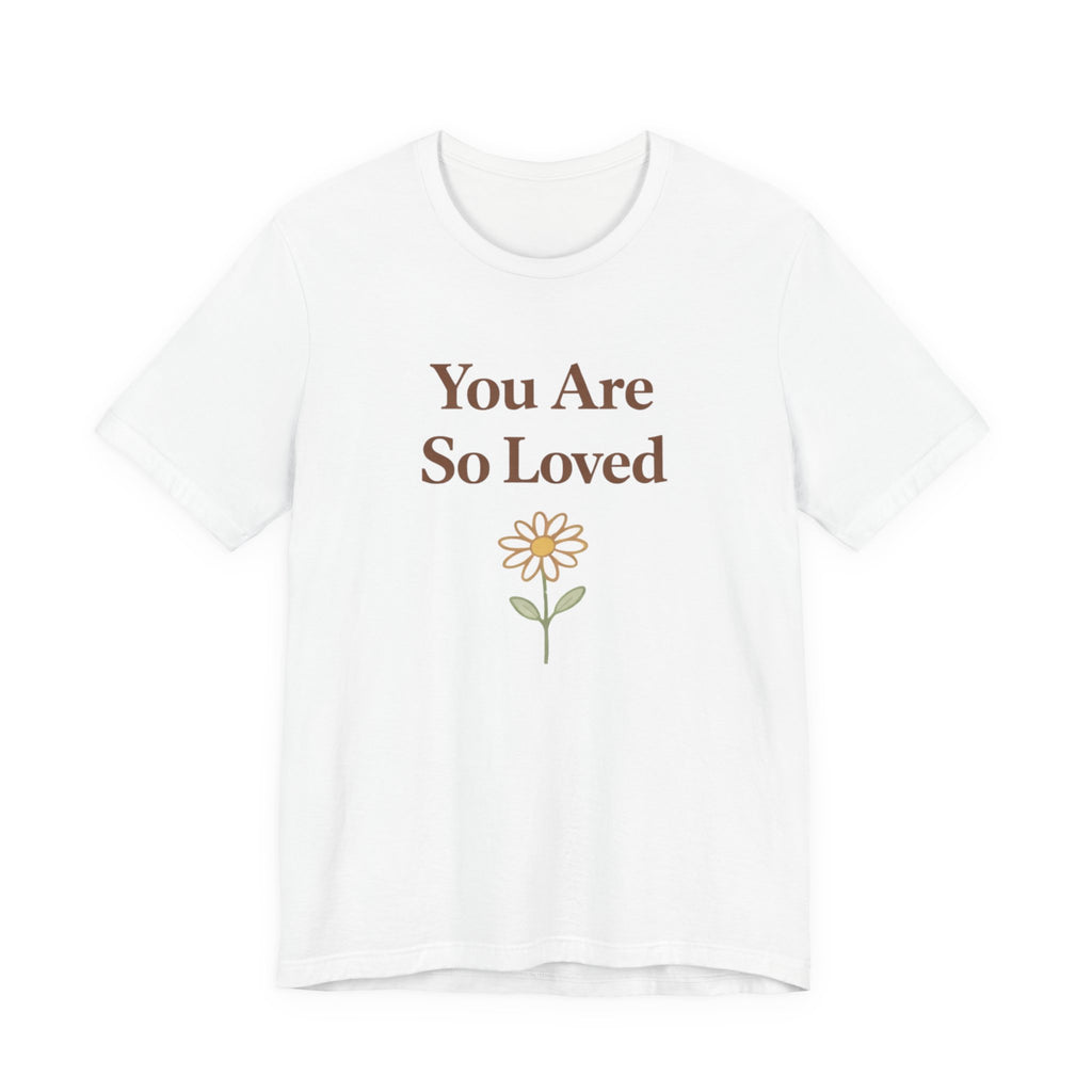 You are so loved T Shirt