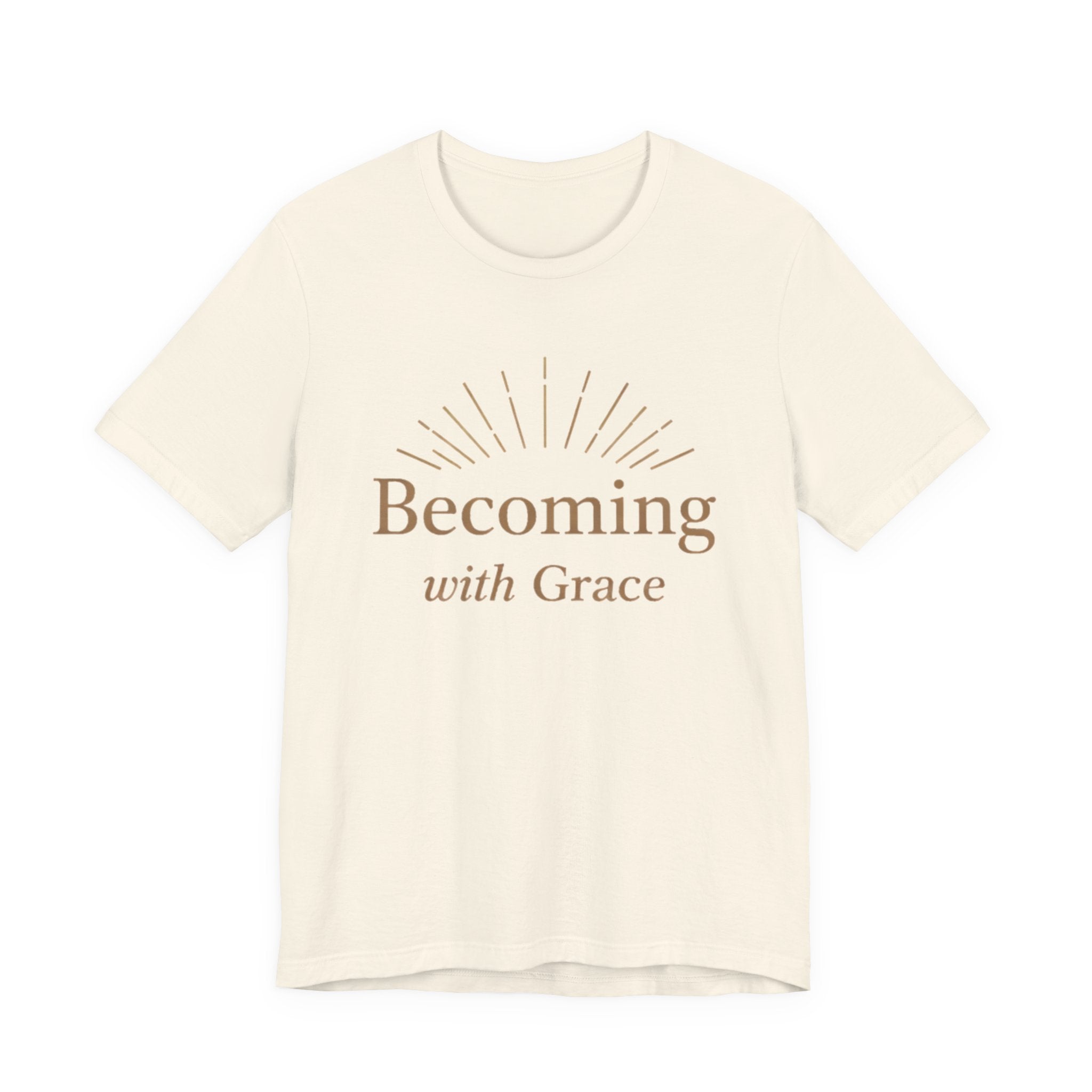 Becoming With Grace T Shirt