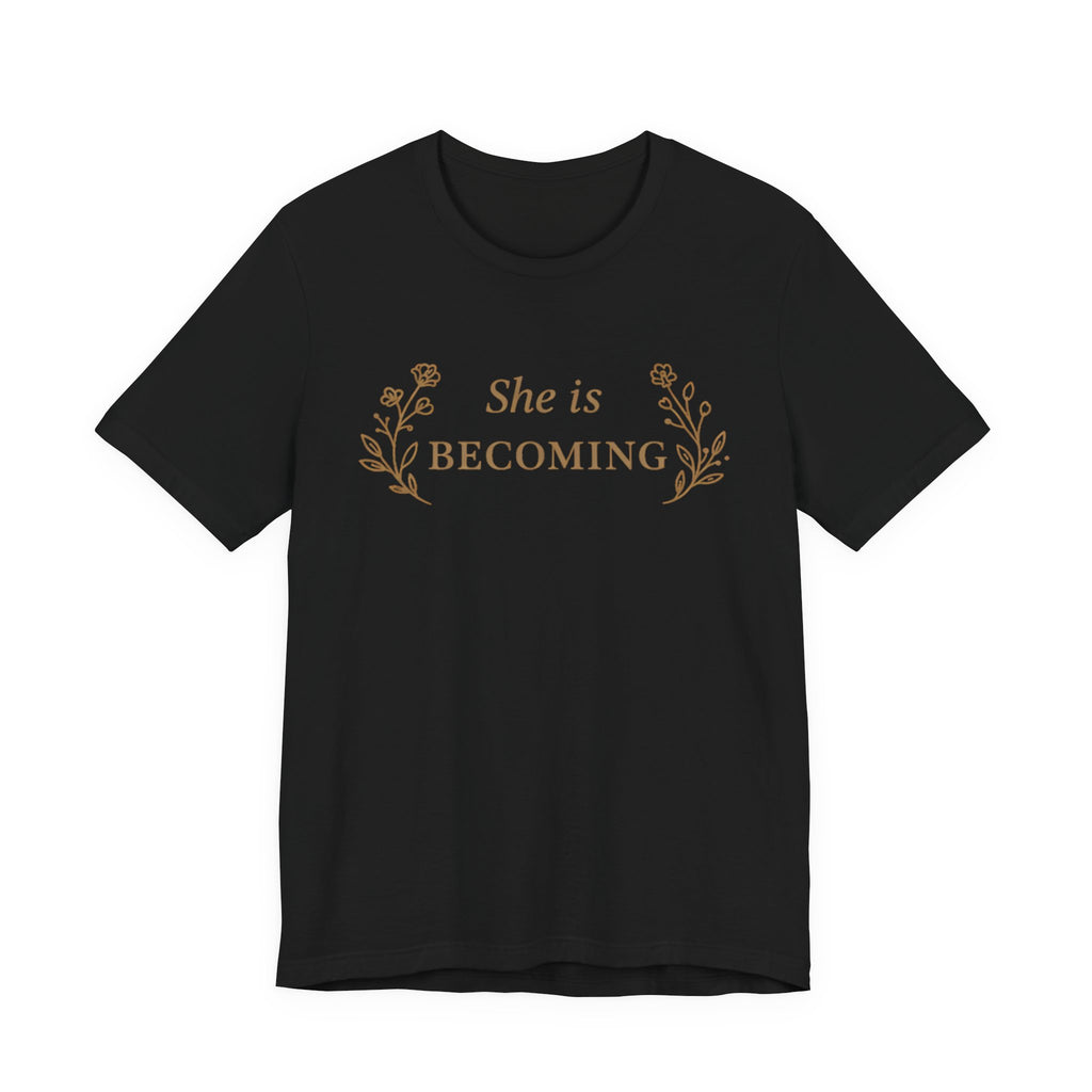She Is Becoming T Shirt