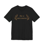 She Is Becoming T Shirt