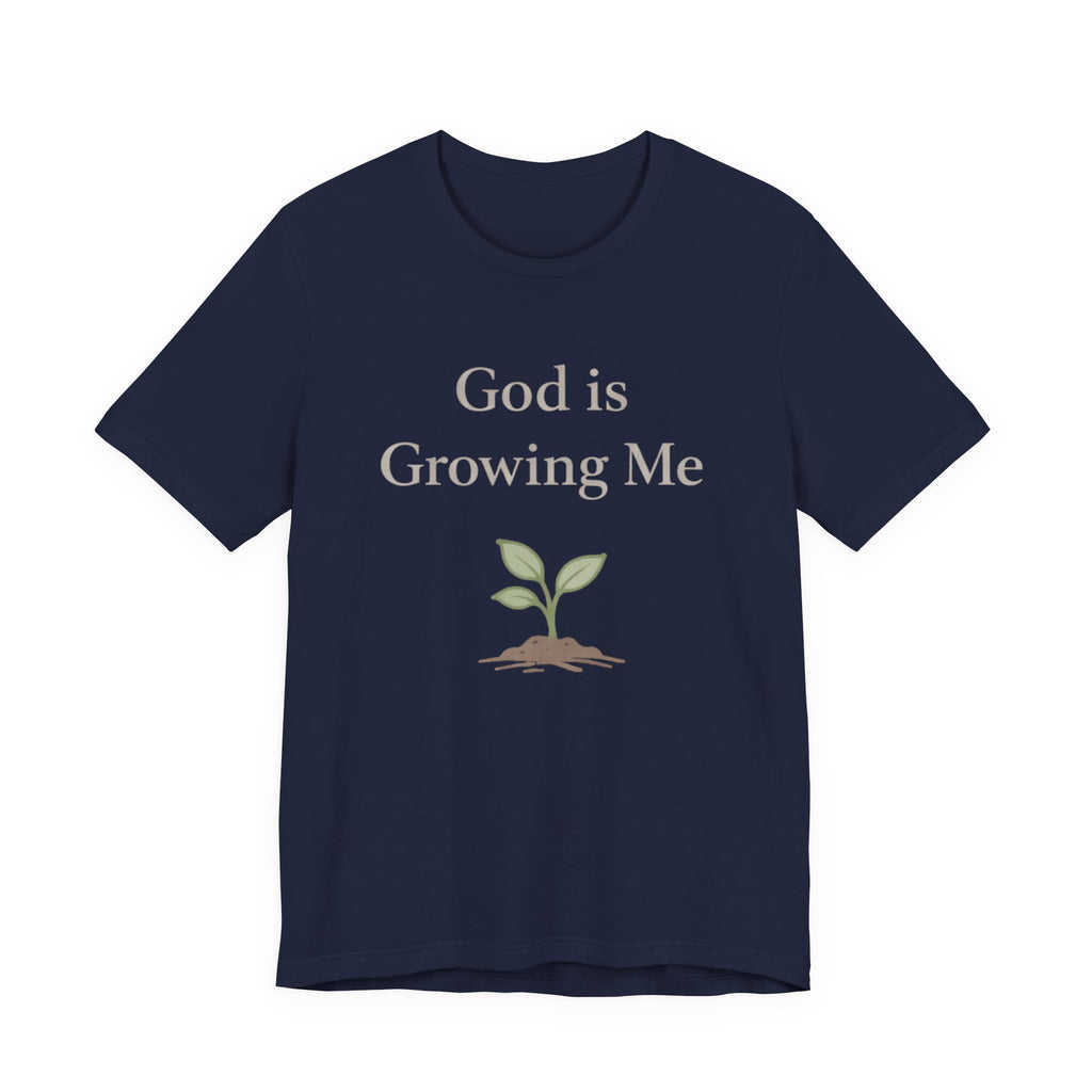 God is Growing Me T Shirt