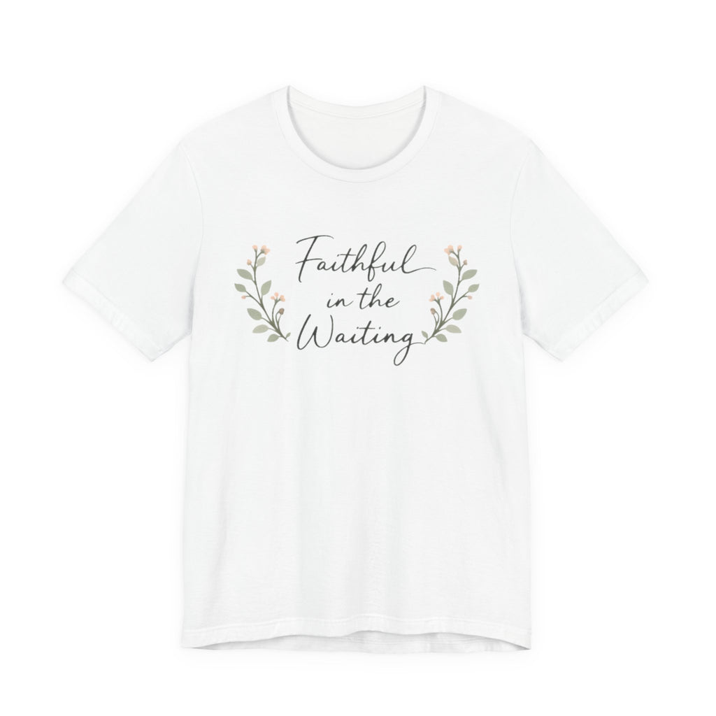 Faithful in the Waiting T Shirt