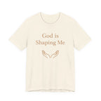 God Is Shaping Me T Shirt