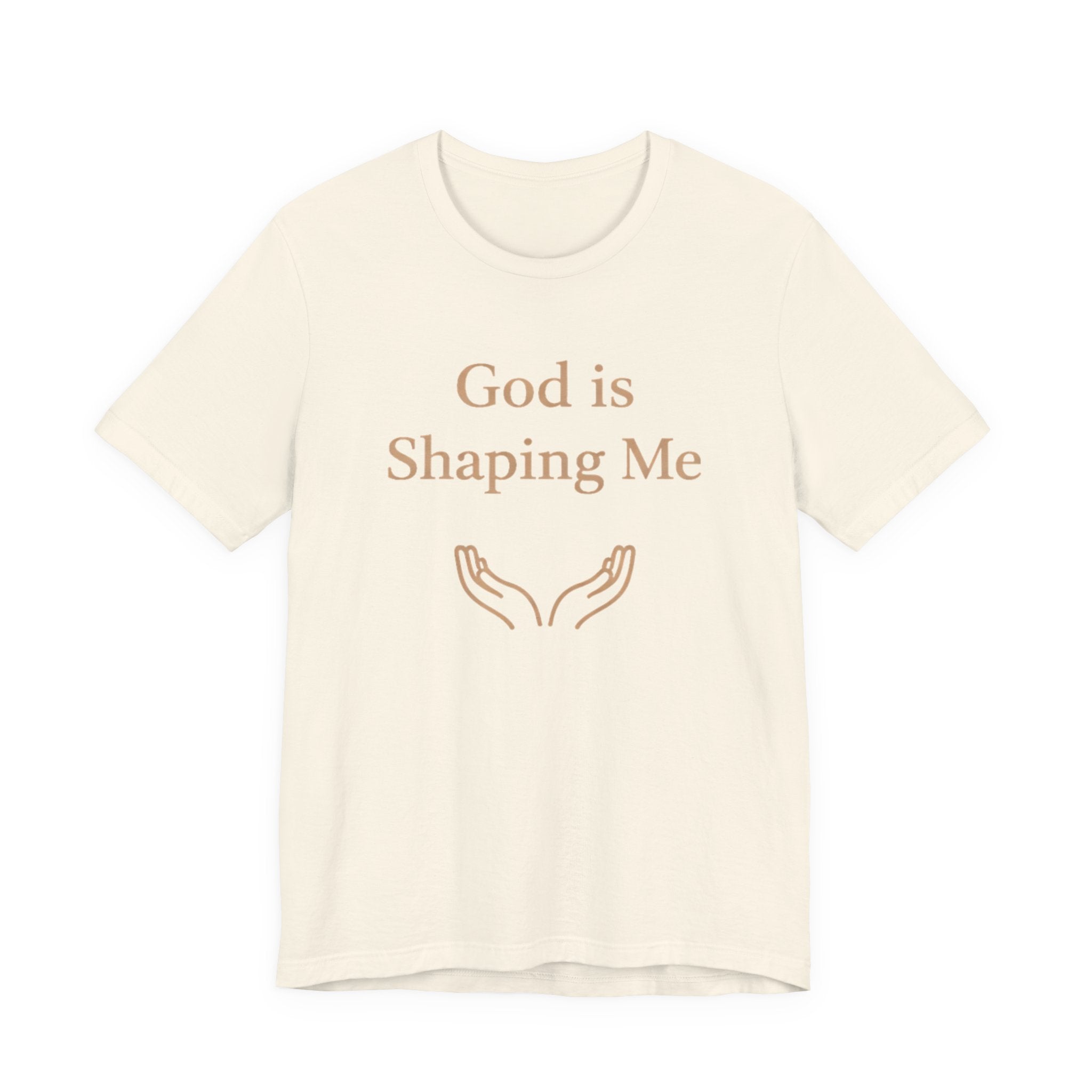 God Is Shaping Me T Shirt