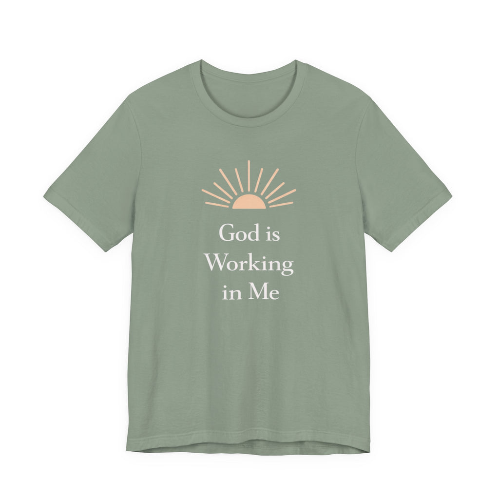 God Is Working In Me T Shirt