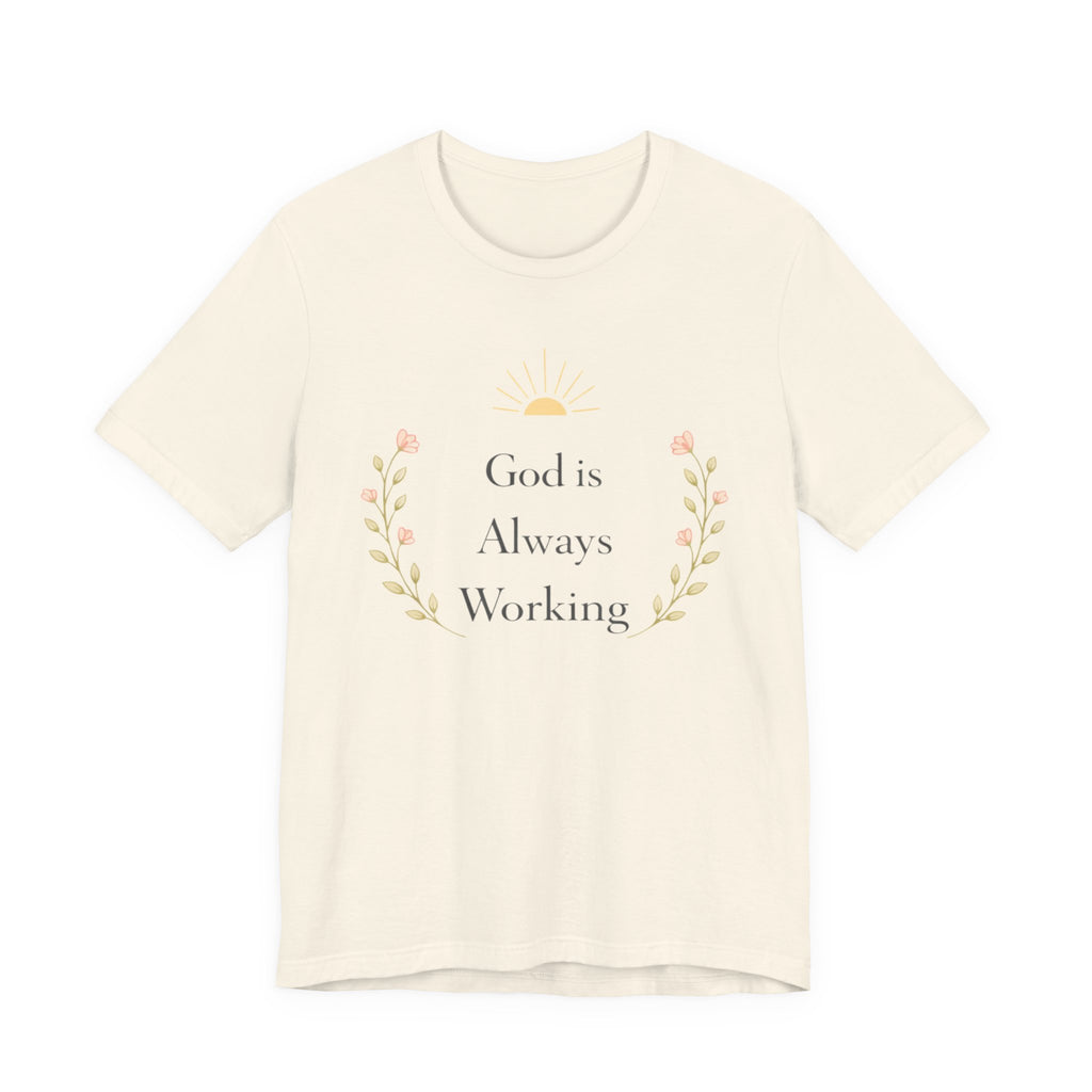 God Is Always Working T Shirt