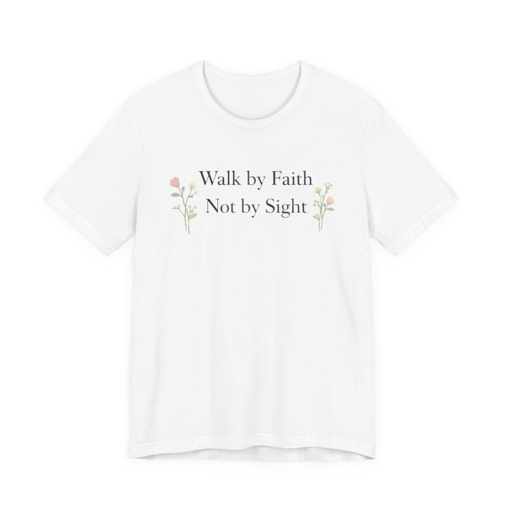 Walk By Faith Not By Sight T Shirt