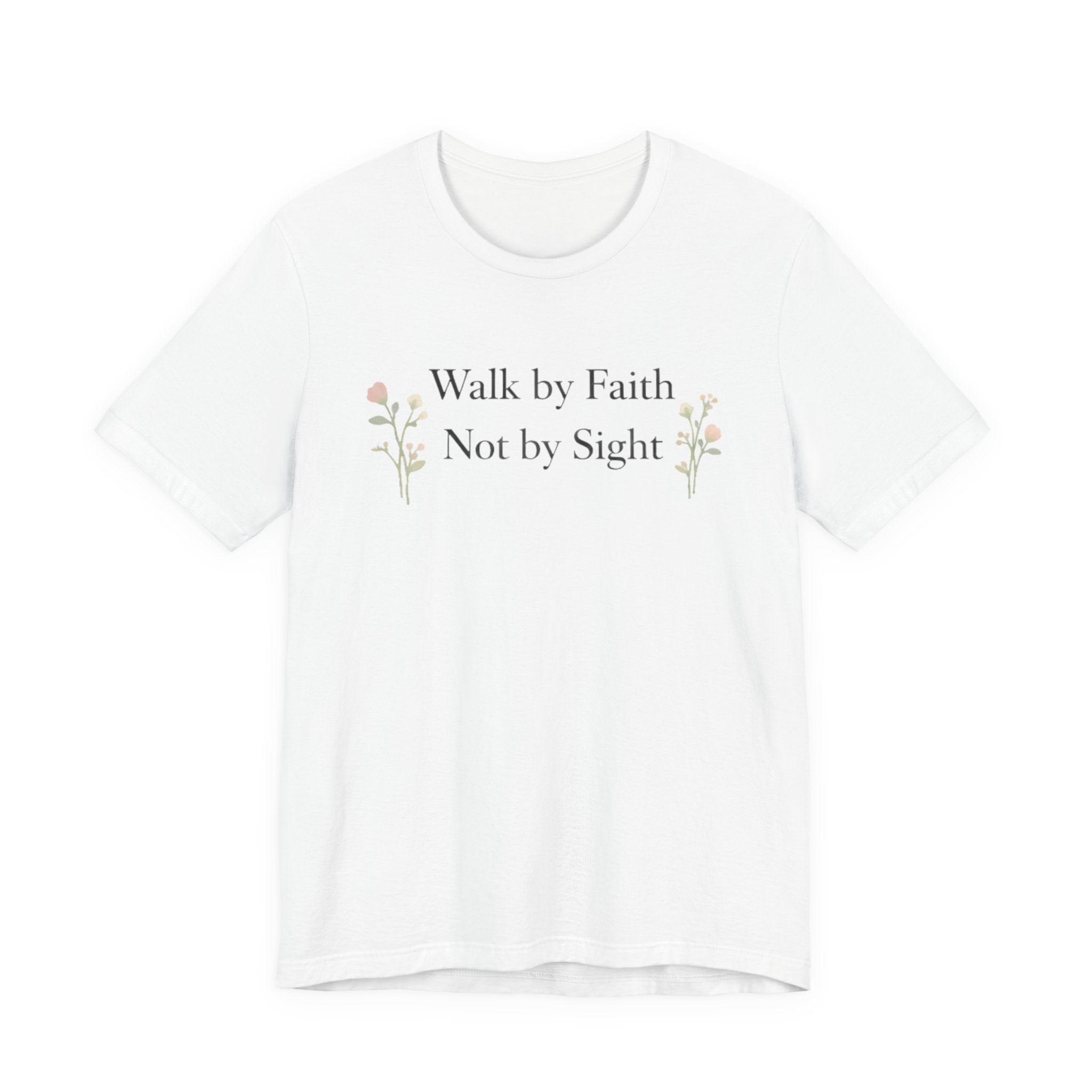 Walk By Faith Not By Sight T Shirt