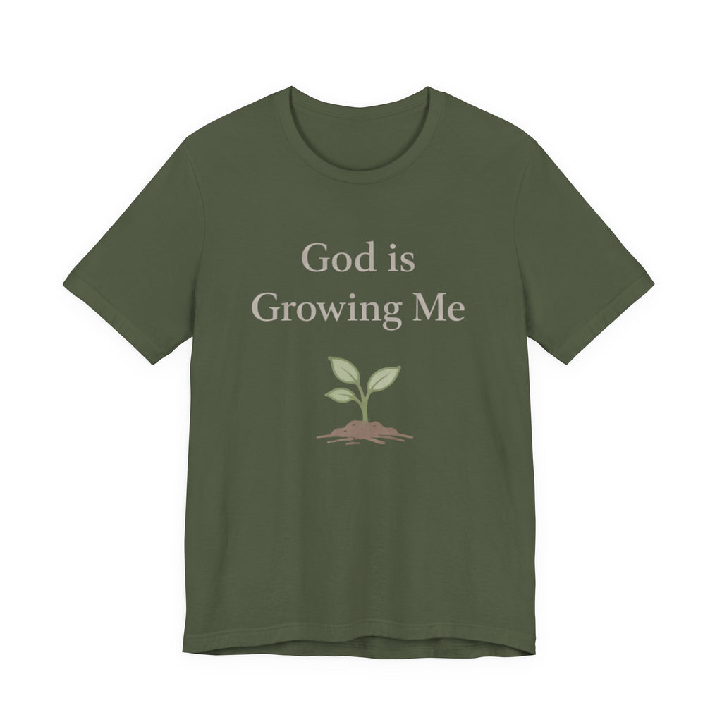 God is Growing Me T Shirt