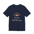 God is Still Moving T Shirt