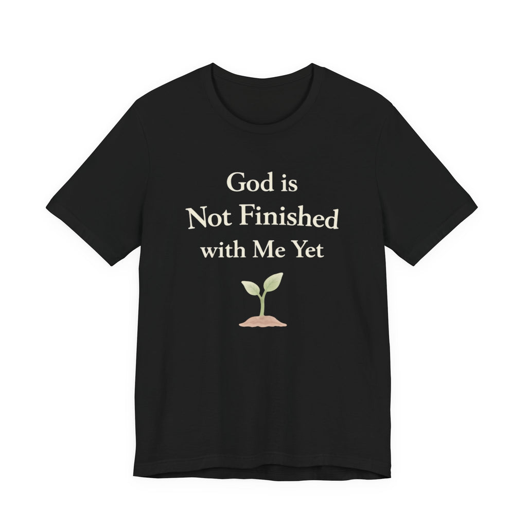 God Is Not Finished T Shirt