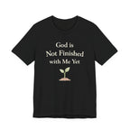 God Is Not Finished T Shirt