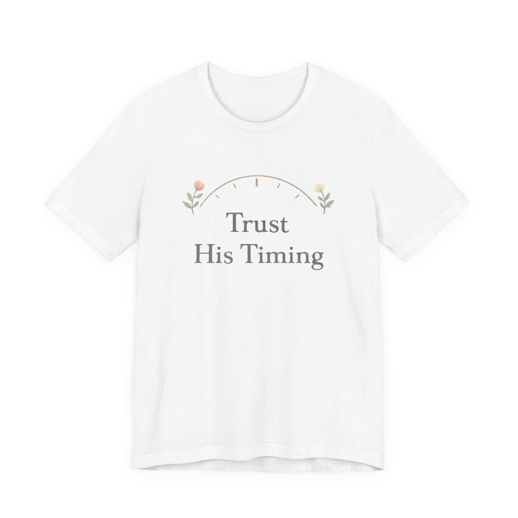 Trust His Timing T Shirt