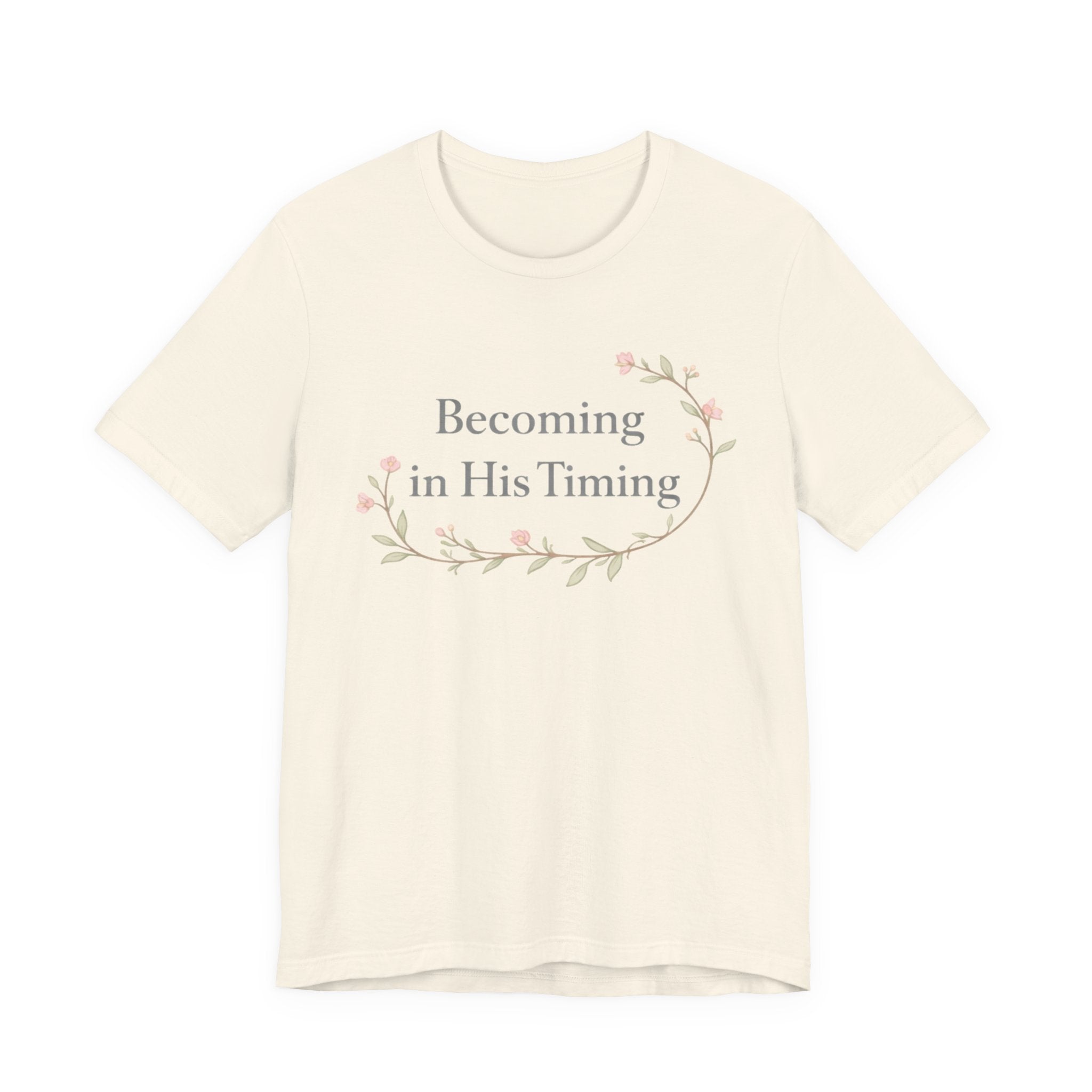 Becoming in His Timing T Shirt