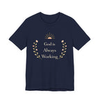 God Is Always Working T Shirt
