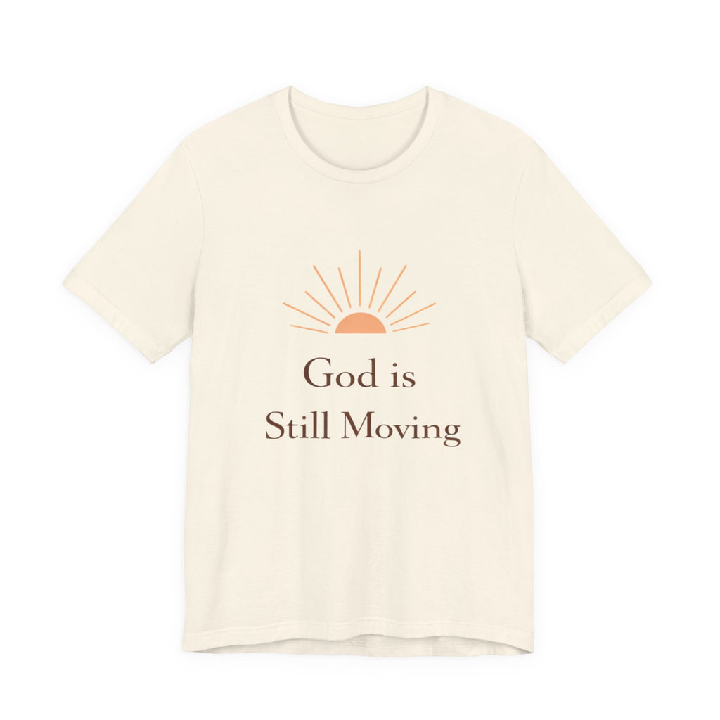 God is Still Moving T Shirt