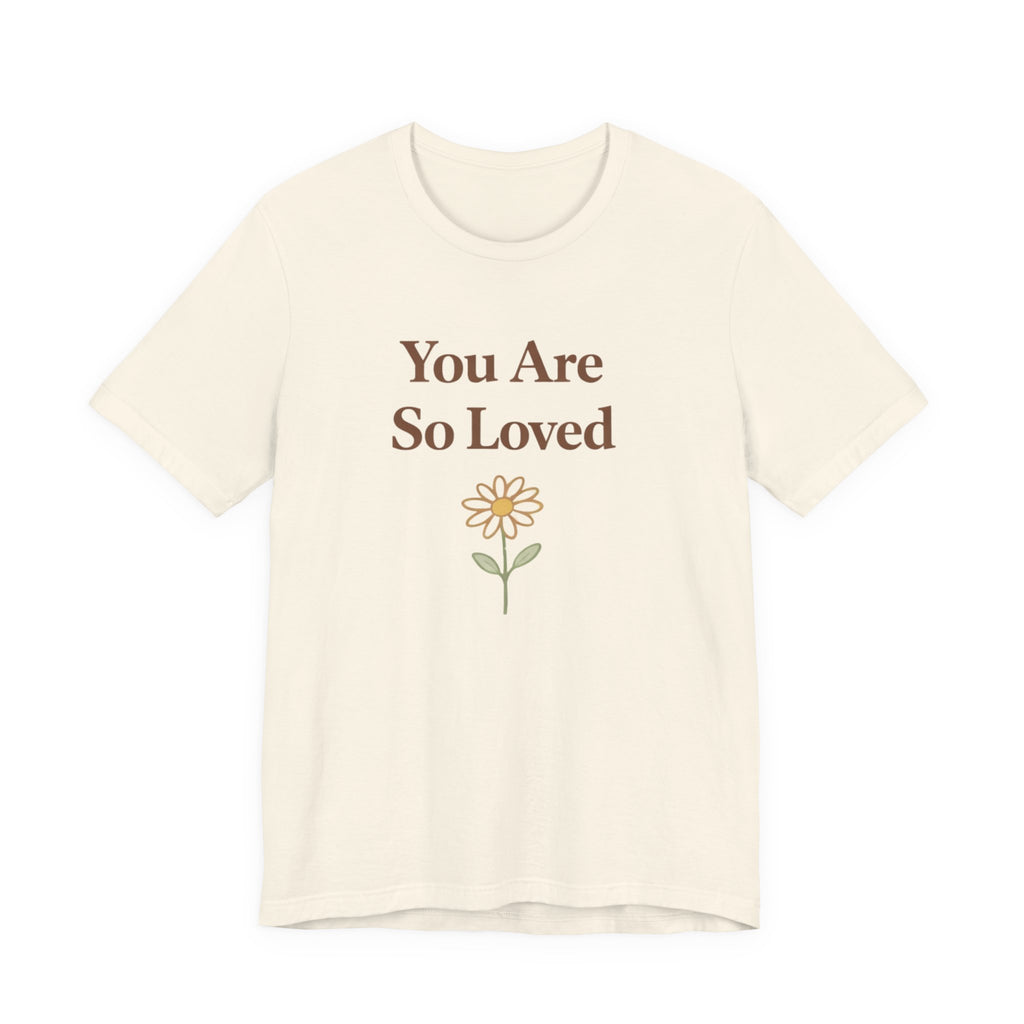 You are so loved T Shirt