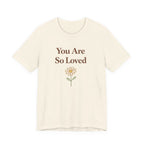 You are so loved T Shirt