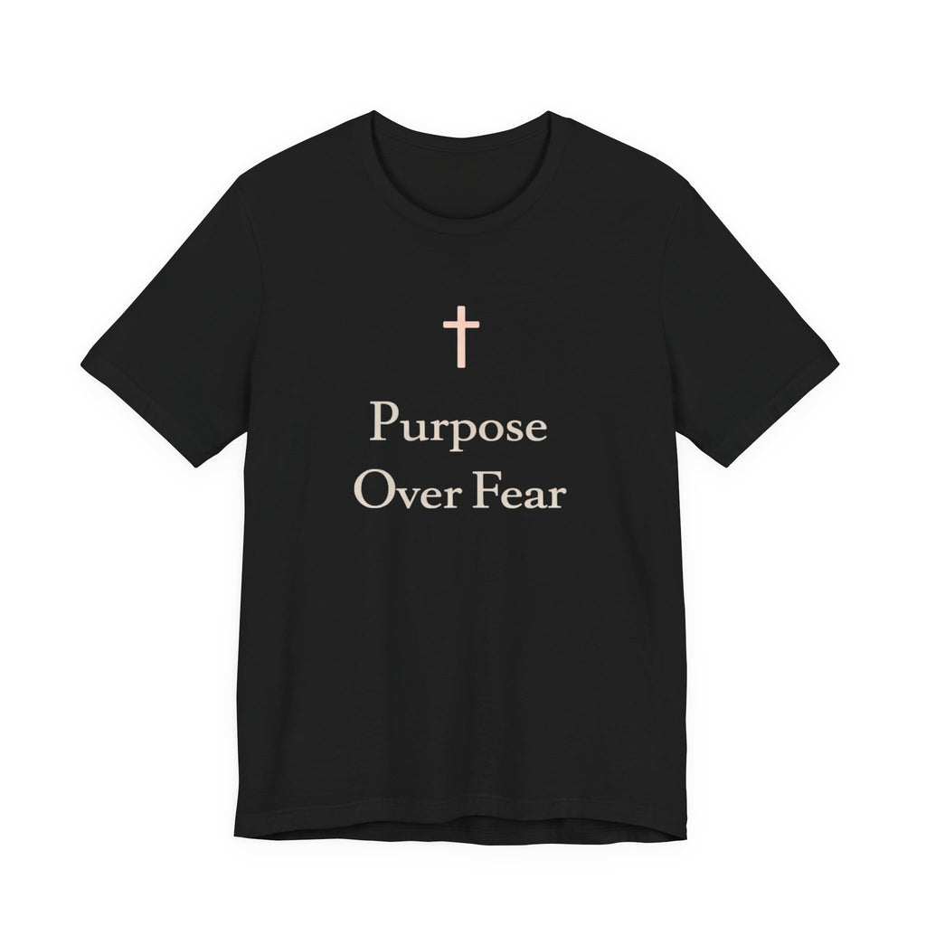 Purpose over Fear T Shirt