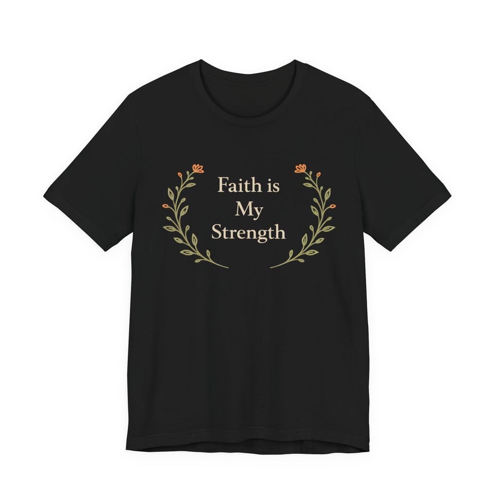 Faith Is My Strength T Shirt