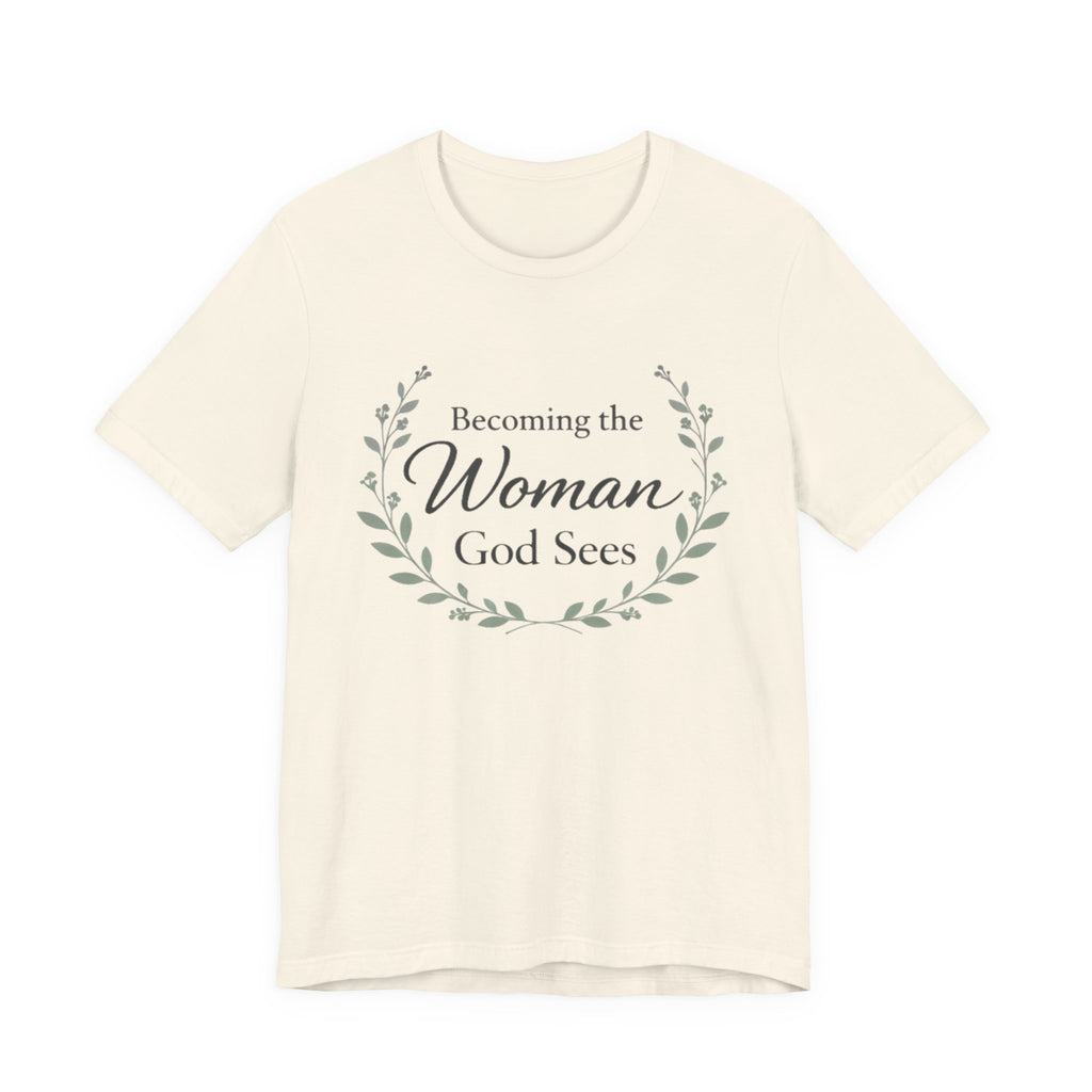 Becoming the Woman God Sees T Shirt