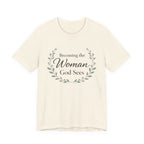 Becoming the Woman God Sees T Shirt
