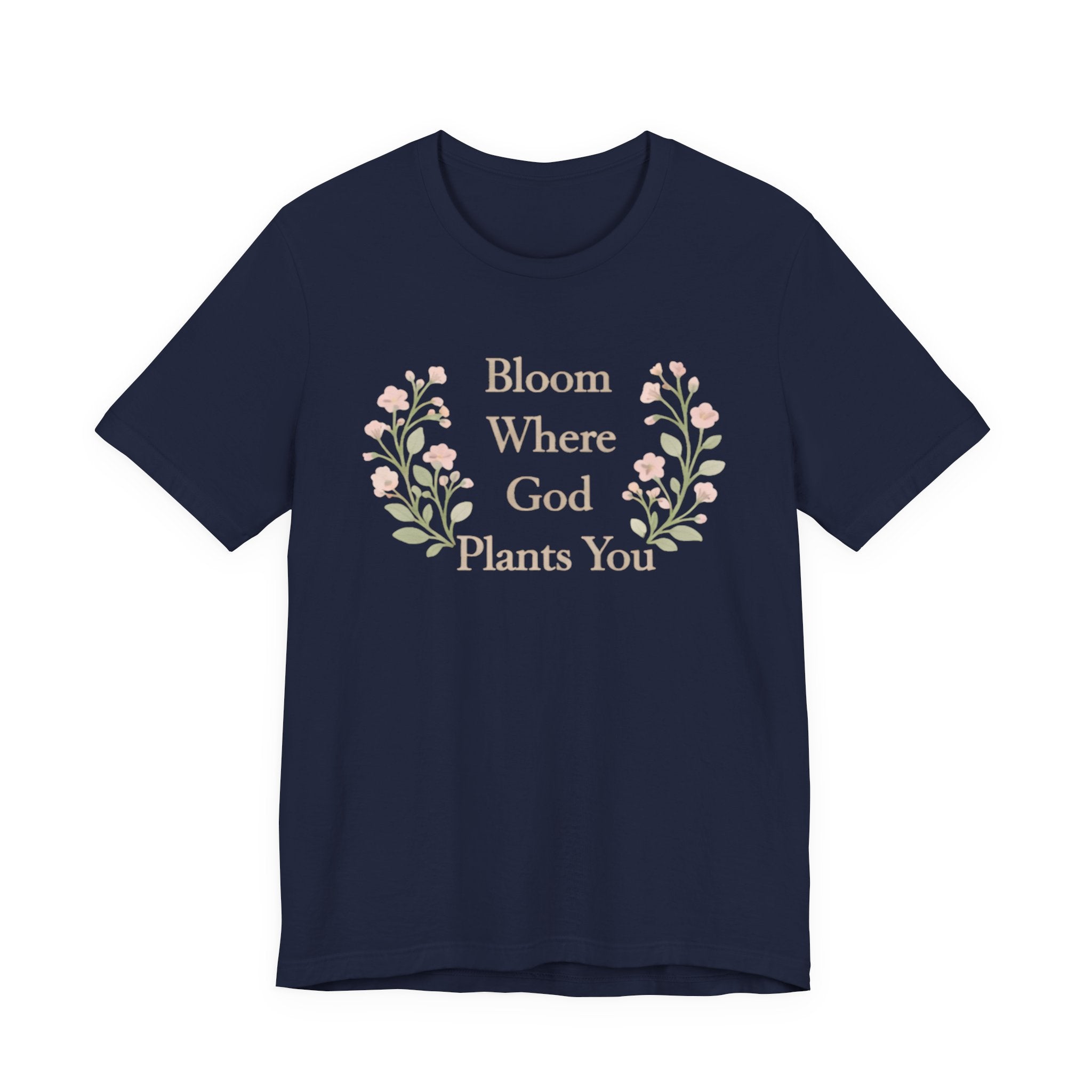 Bloom Where God Plants You T Shirt