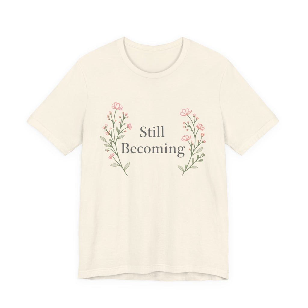 Still Becoming T Shirt
