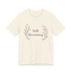Still Becoming T Shirt