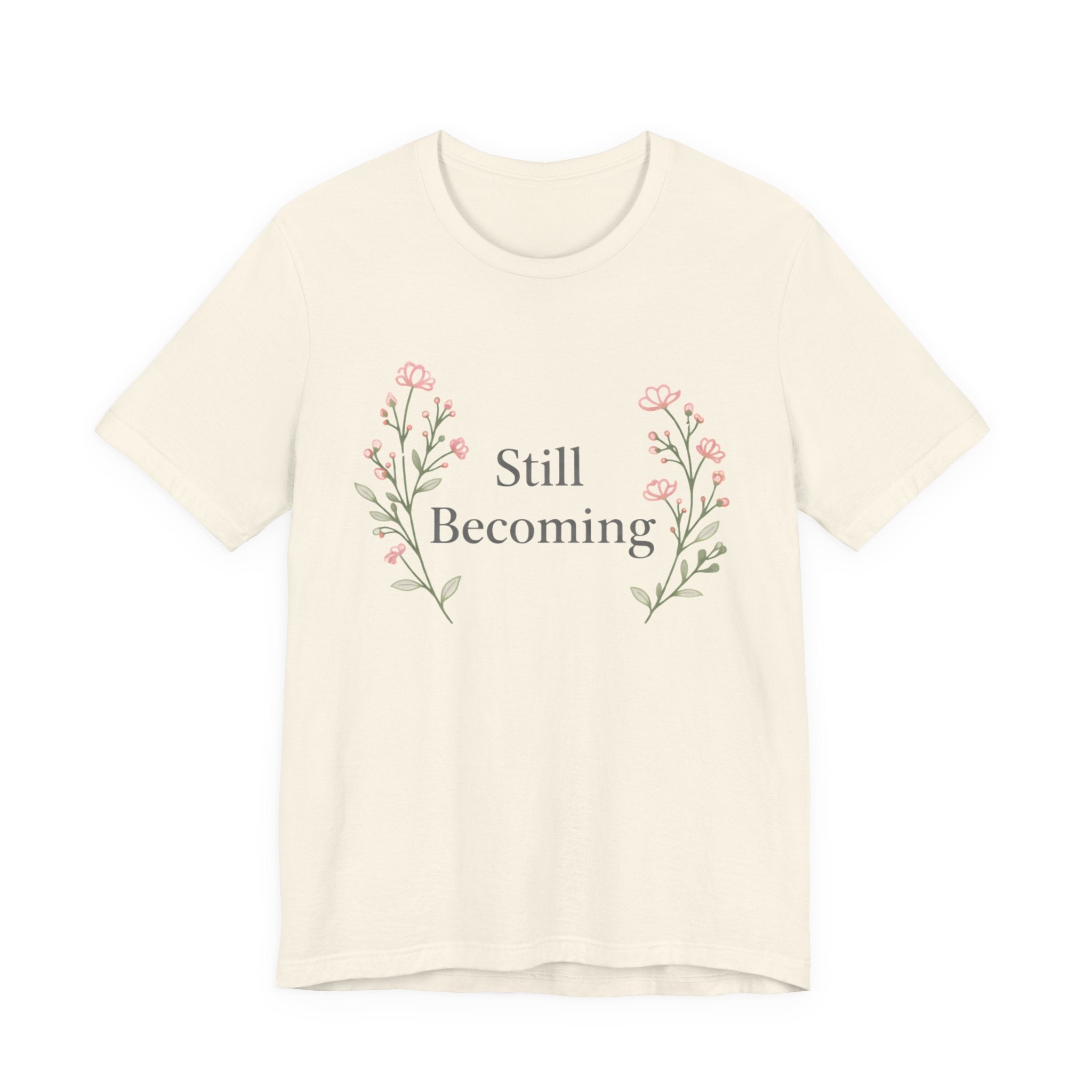 Still Becoming T Shirt