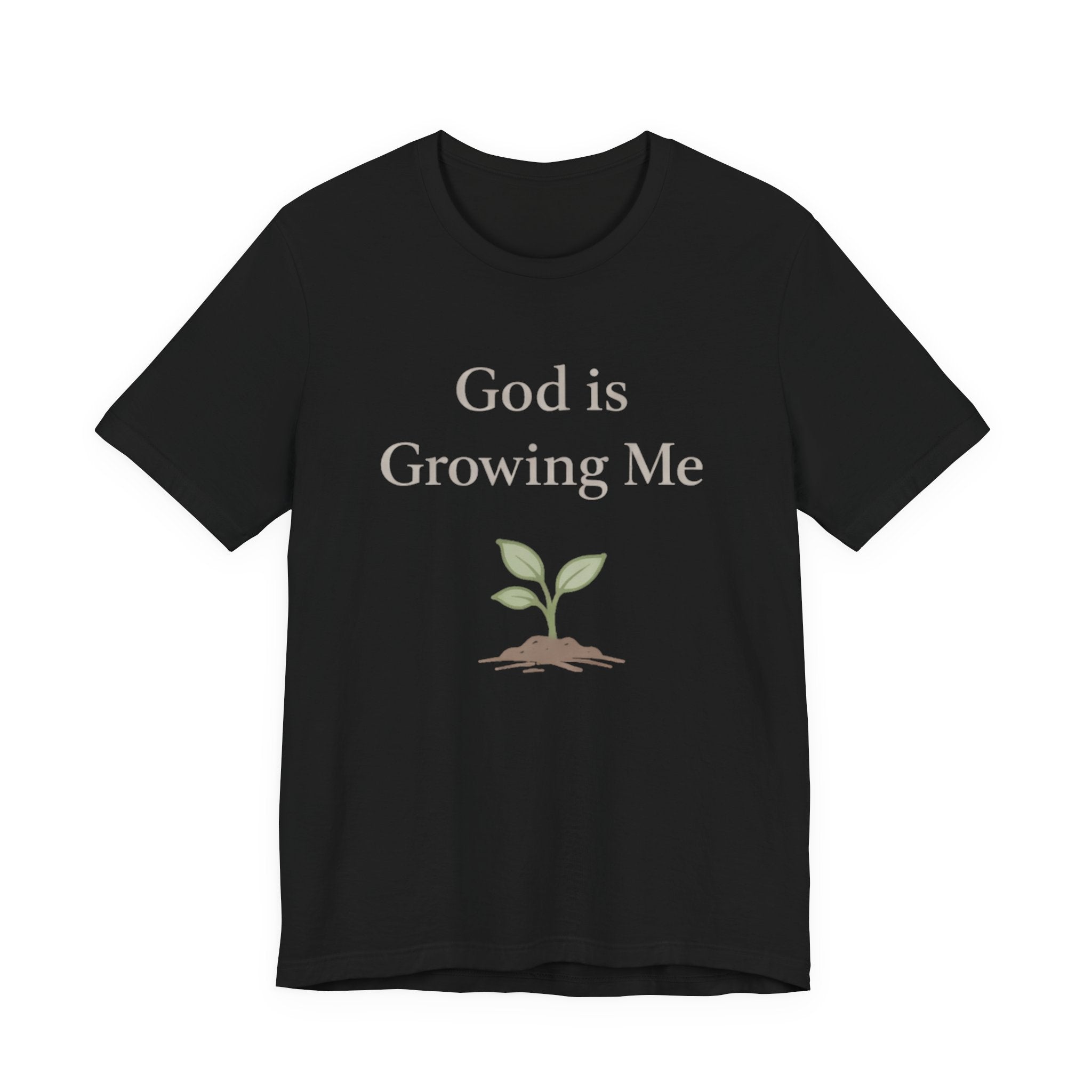 God is Growing Me T Shirt