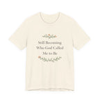 Still Becoming Who God Called Me To Be T Shirt