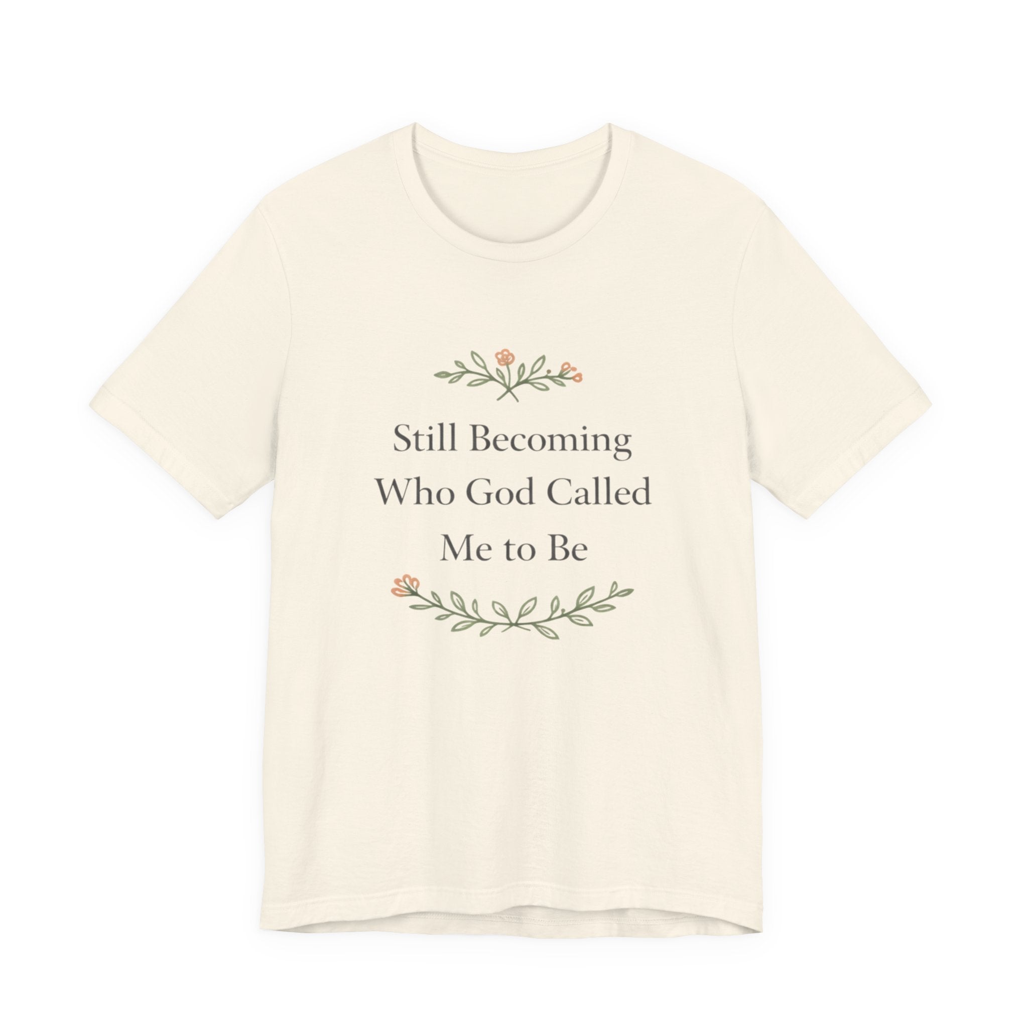 Still Becoming Who God Called Me To Be T Shirt