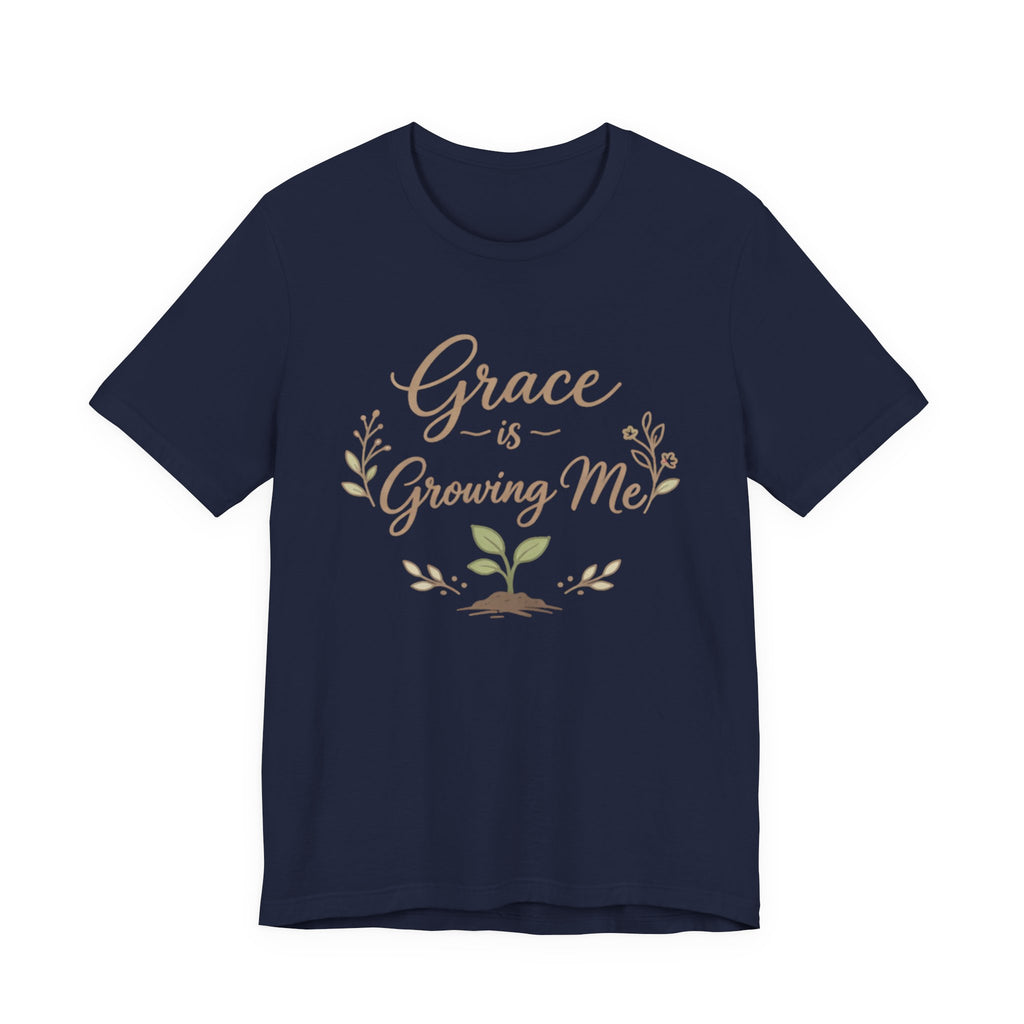 Grace Is Growing Me T Shirt