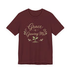 Grace Is Growing Me T Shirt