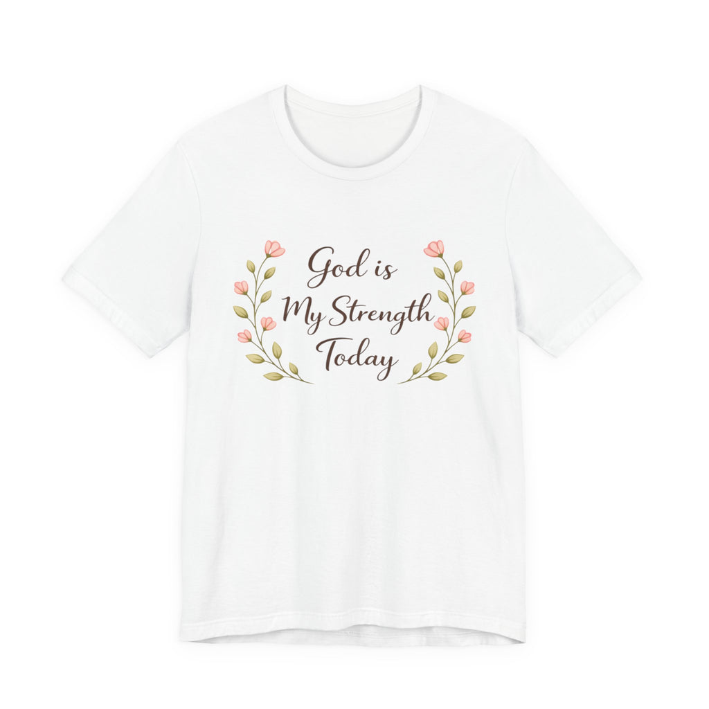God is my strength today T Shirt