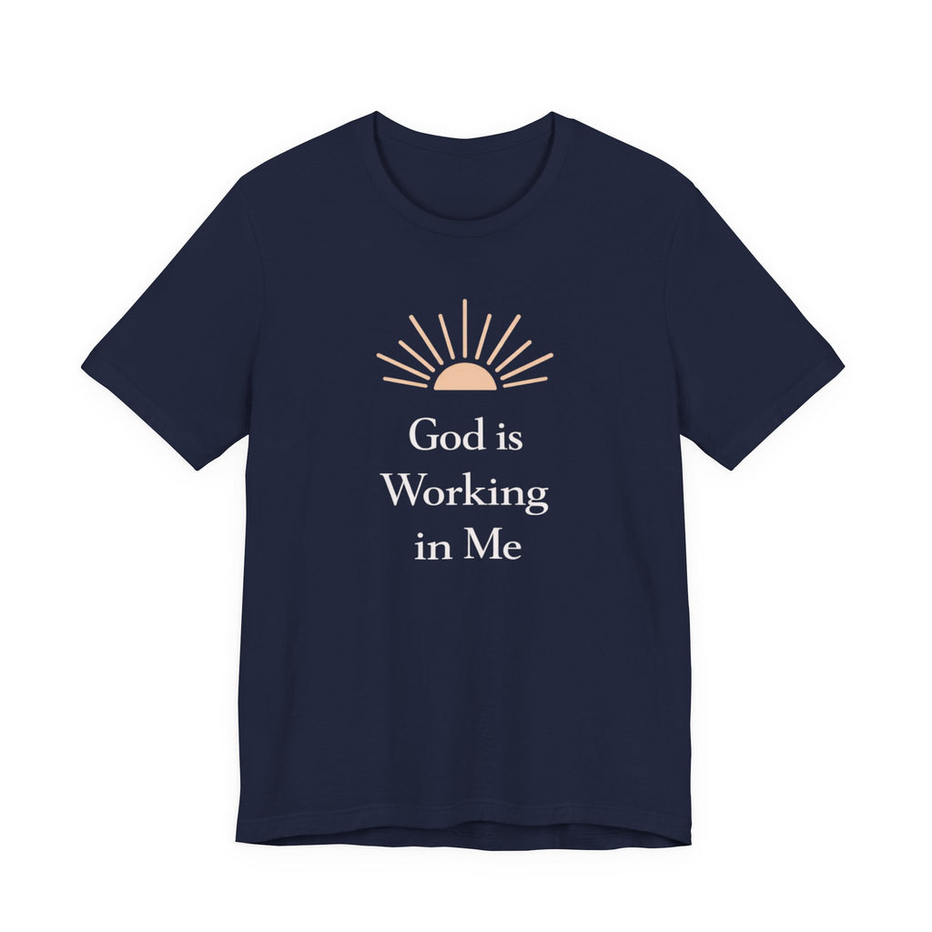 God Is Working In Me T Shirt