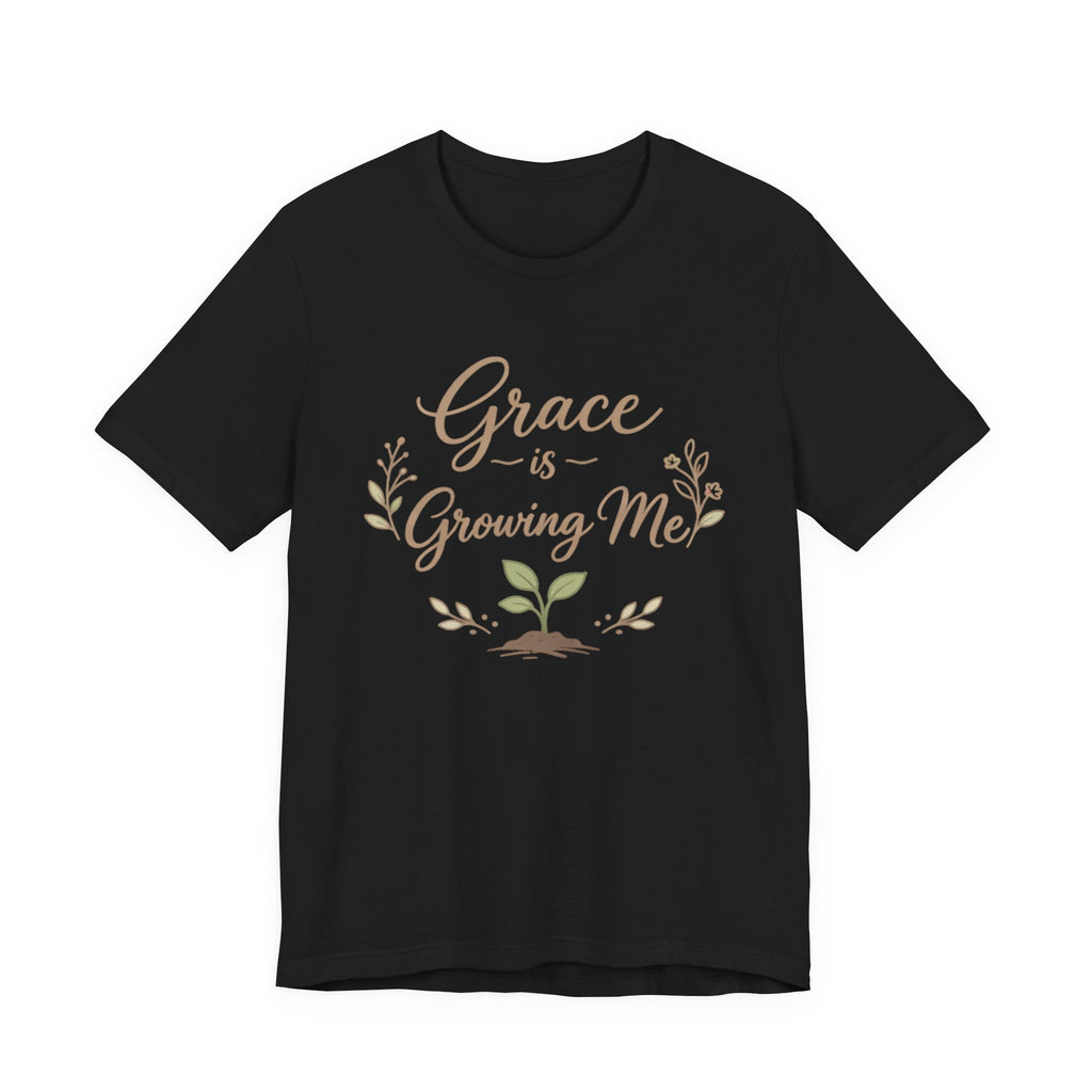 Grace Is Growing Me T Shirt