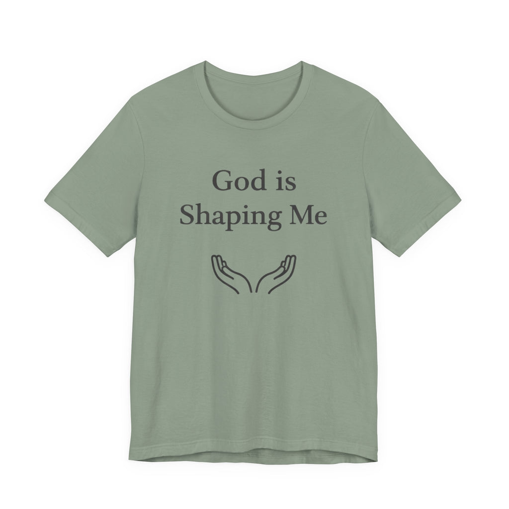 God Is Shaping Me T Shirt