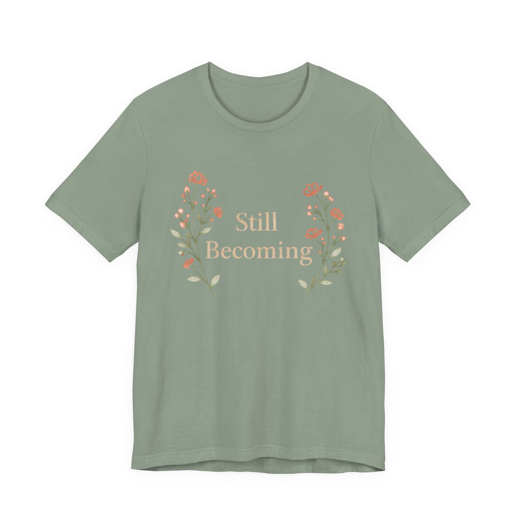 Still Becoming T Shirt