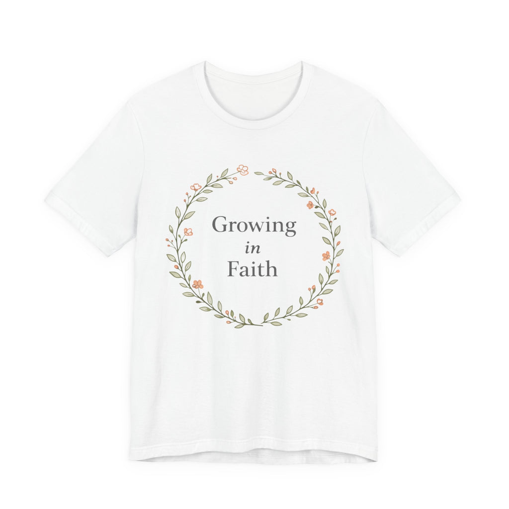 Growing in Faith T Shirt