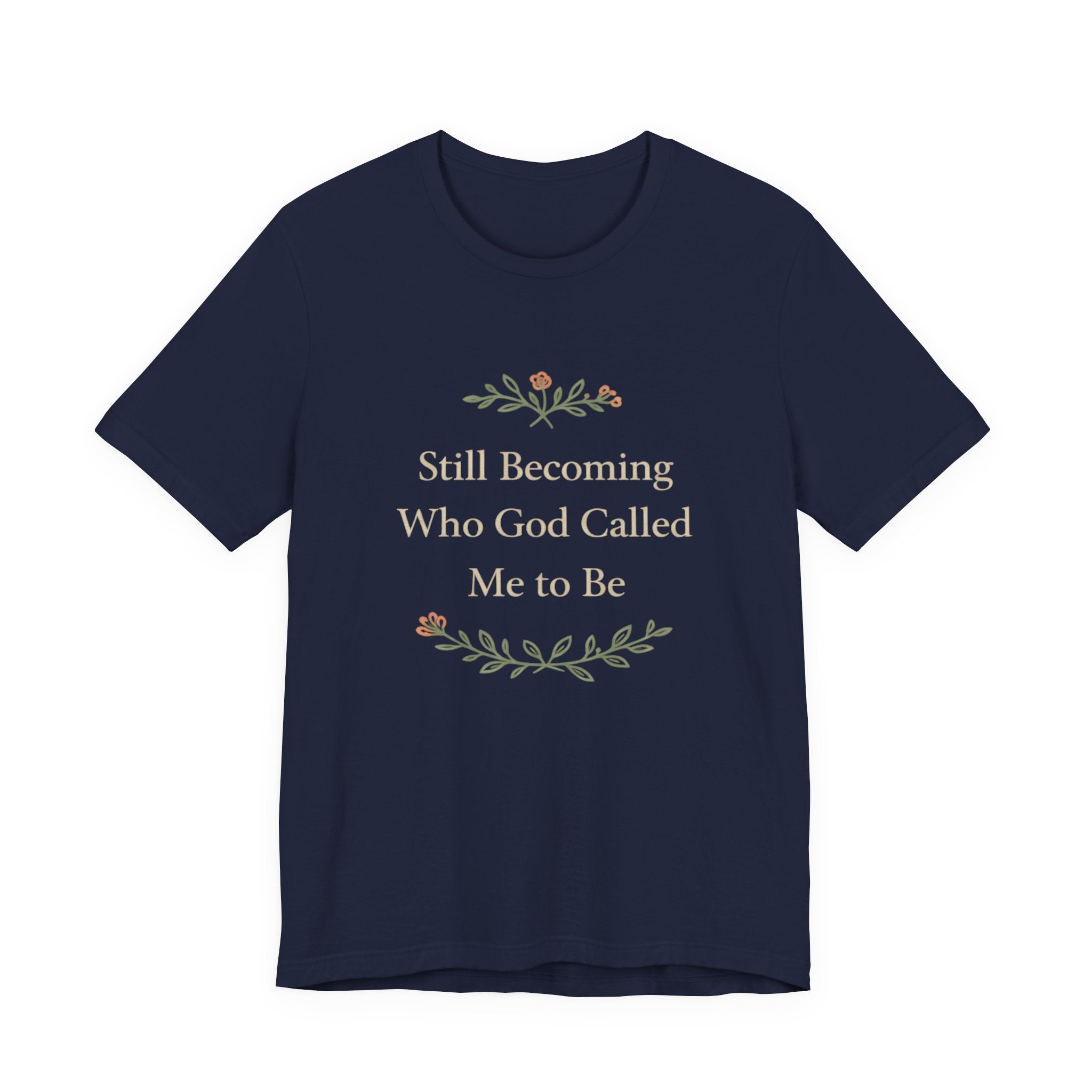 Still Becoming Who God Called Me To Be T Shirt