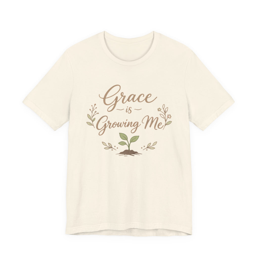 Grace Is Growing Me T Shirt