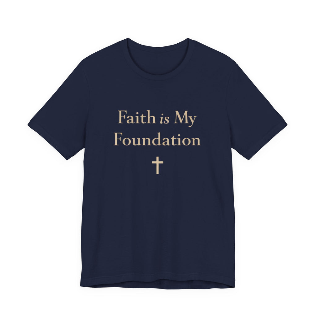 Faith Is My Foundation T Shirt