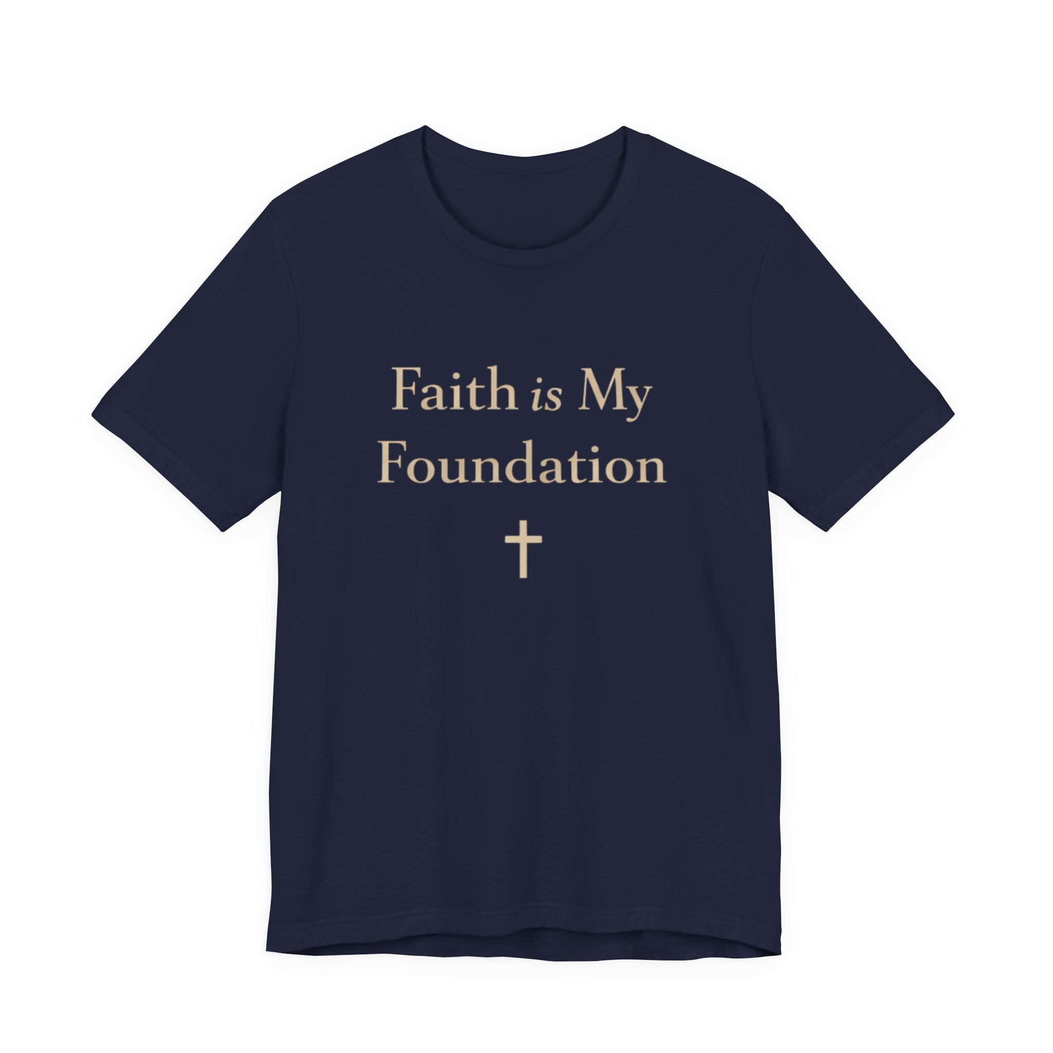 Faith Is My Foundation T Shirt